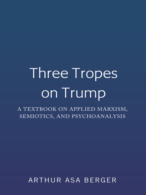 Title details for Three Tropes on Trump by Arthur Asa Berger - Available